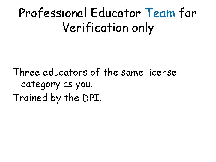 Professional Educator Team for Verification only Three educators of the same license category as