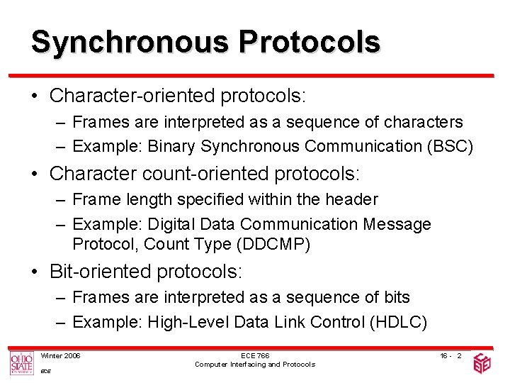 Synchronous Protocols • Character-oriented protocols: – Frames are interpreted as a sequence of characters