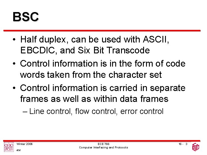 BSC • Half duplex, can be used with ASCII, EBCDIC, and Six Bit Transcode