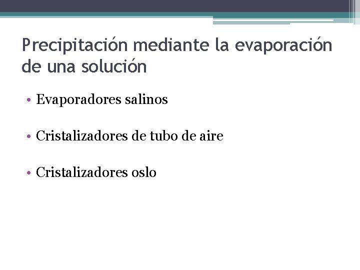Precipitación mediante la evaporación de una solución • Evaporadores salinos • Cristalizadores de tubo Precipitación mediante la evaporación de una solución • Evaporadores salinos • Cristalizadores de tubo