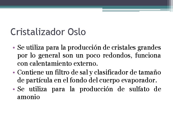 Cristalizador Oslo • Se utiliza para la producción de cristales grandes por lo general Cristalizador Oslo • Se utiliza para la producción de cristales grandes por lo general
