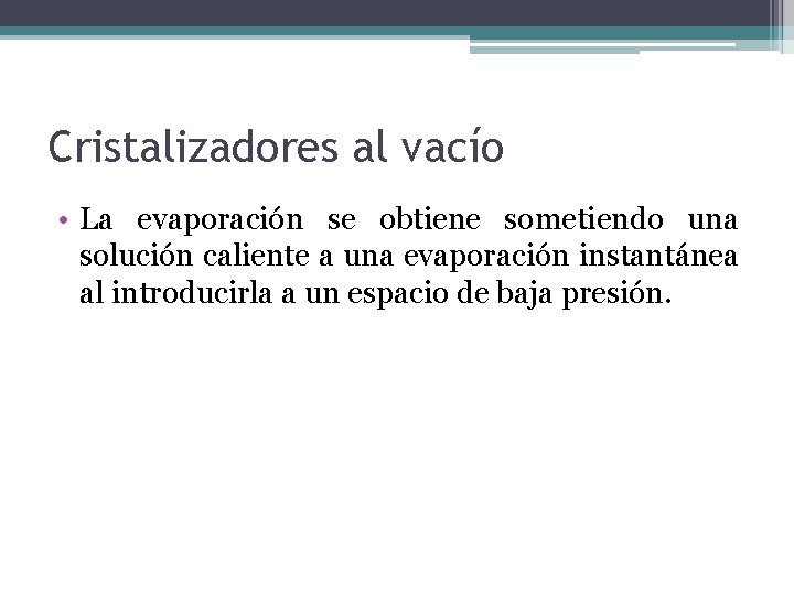 Cristalizadores al vacío • La evaporación se obtiene sometiendo una solución caliente a una Cristalizadores al vacío • La evaporación se obtiene sometiendo una solución caliente a una