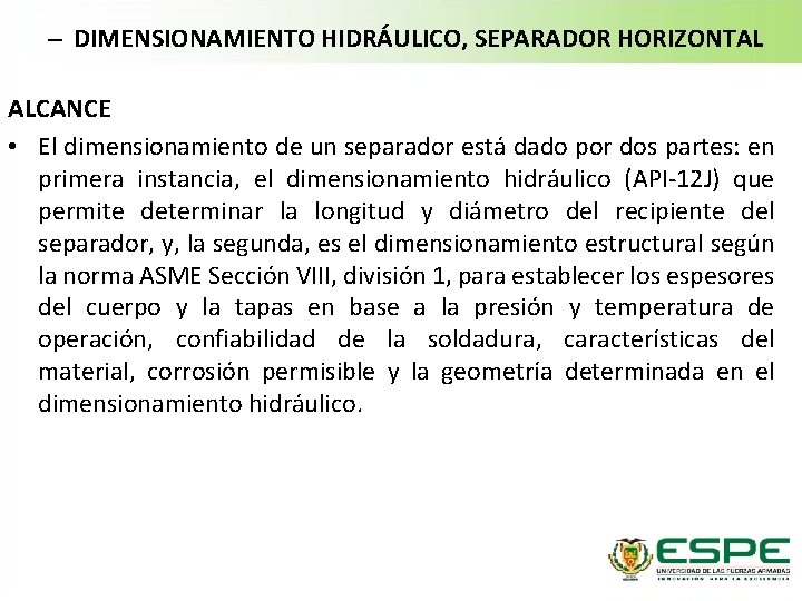 – DIMENSIONAMIENTO HIDRÁULICO, SEPARADOR HORIZONTAL ALCANCE • El dimensionamiento de un separador está dado