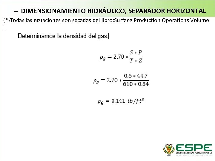 – DIMENSIONAMIENTO HIDRÁULICO, SEPARADOR HORIZONTAL (*)Todas las ecuaciones son sacadas del libro: Surface Production