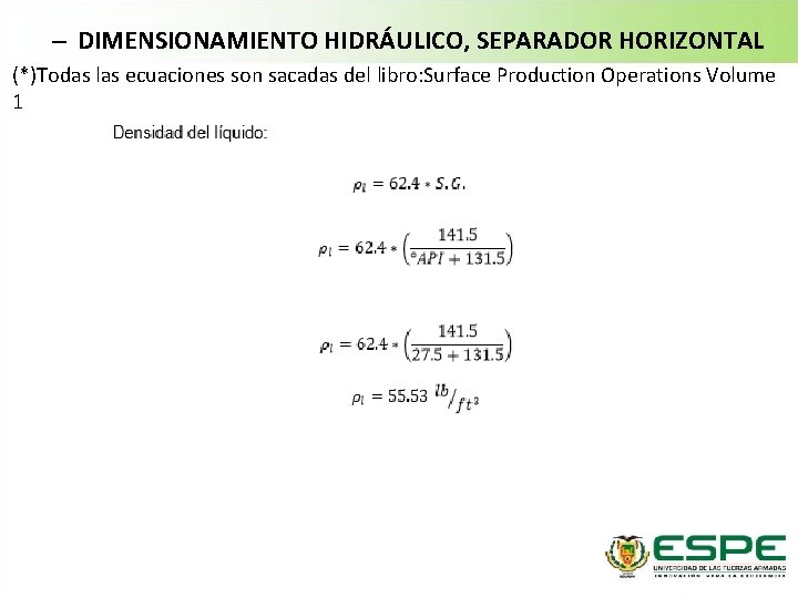 – DIMENSIONAMIENTO HIDRÁULICO, SEPARADOR HORIZONTAL (*)Todas las ecuaciones son sacadas del libro: Surface Production