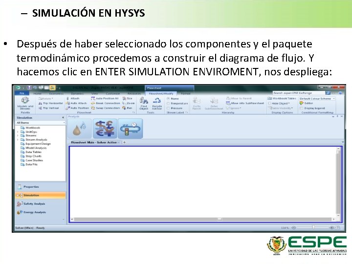 – SIMULACIÓN EN HYSYS • Después de haber seleccionado los componentes y el paquete