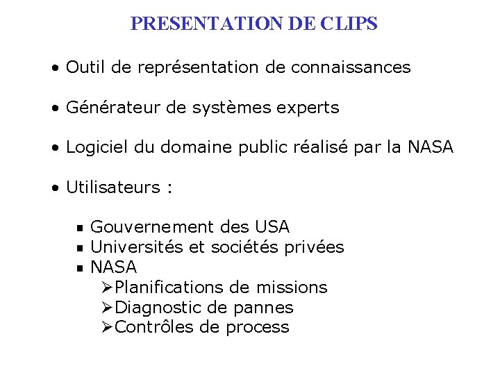 PRESENTATION DE CLIPS • Outil de représentation de connaissances • Générateur de systèmes experts