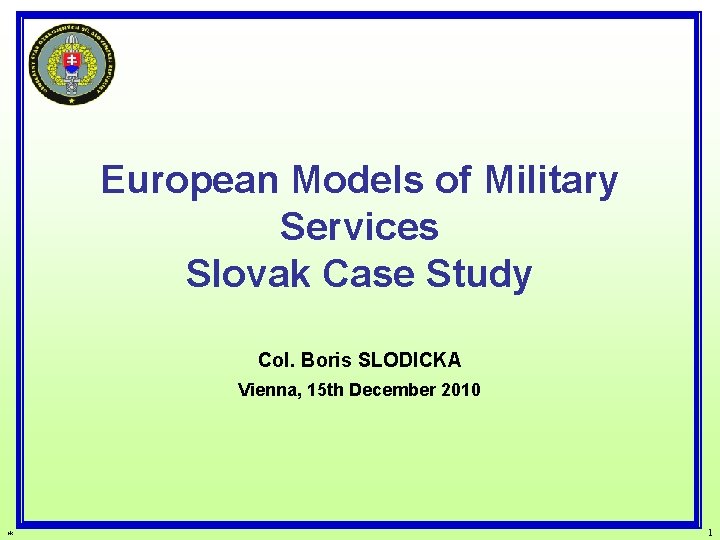 European Models of Military Services Slovak Case Study Col. Boris SLODICKA Vienna, 15 th