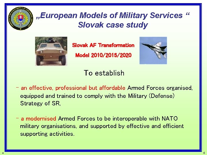 „European Models of Military Services “ Slovak case study Slovak AF Transformation Model 2010/2015/2020
