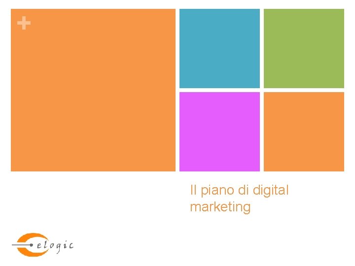 + Il piano di digital marketing 