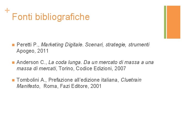 + Fonti bibliografiche n Peretti P. , Marketing Digitale. Scenari, strategie, strumenti Apogeo, 2011