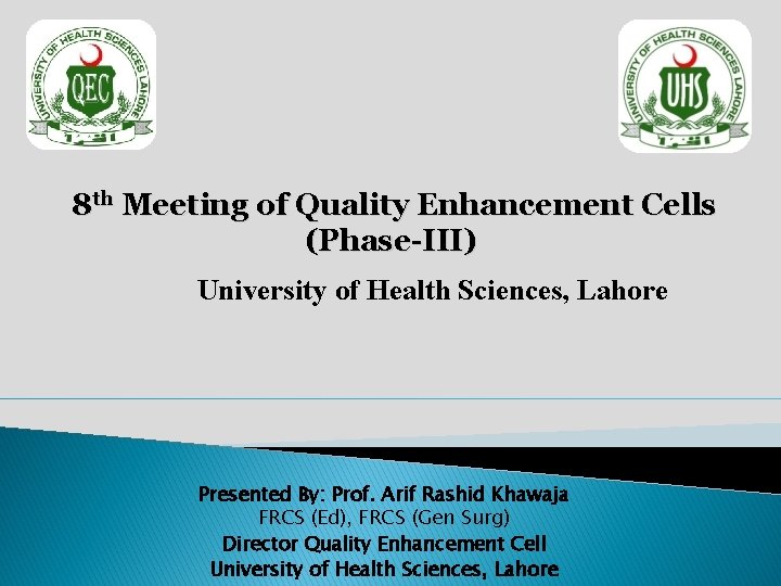 8 th Meeting of Quality Enhancement Cells (Phase-III) University of Health Sciences, Lahore Presented
