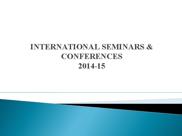 INTERNATIONAL SEMINARS & CONFERENCES 2014 -15 