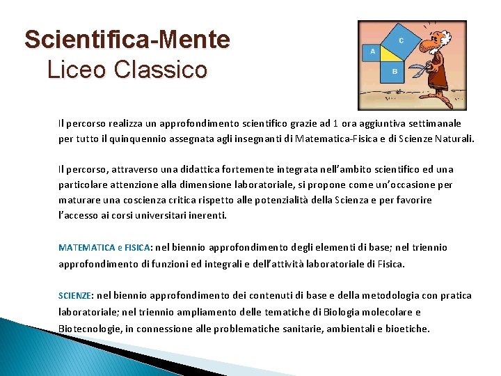 Scientifica-Mente Liceo Classico Il percorso realizza un approfondimento scientifico grazie ad 1 ora aggiuntiva