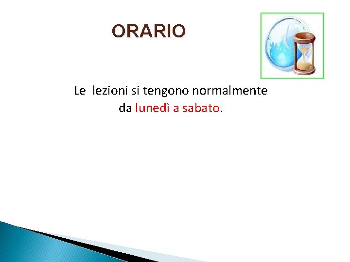 ORARIO Le lezioni si tengono normalmente da lunedì a sabato. 