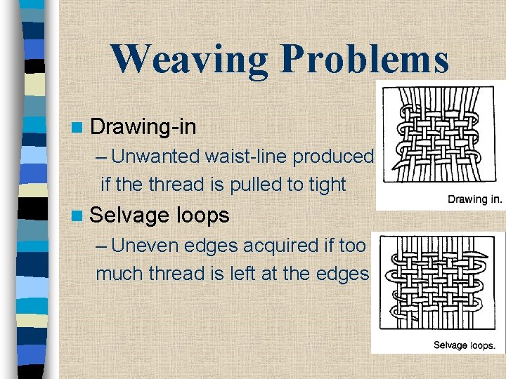 Weaving Problems n Drawing-in – Unwanted waist-line produced if the thread is pulled to