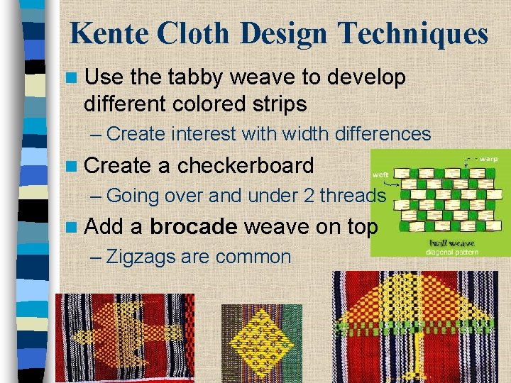 Kente Cloth Design Techniques n Use the tabby weave to develop different colored strips