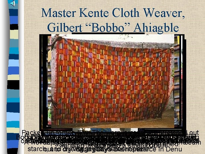 Master Kente Cloth Weaver, Gilbert “Bobbo” Ahiagble Packed-up for the Bobbo weaving at his