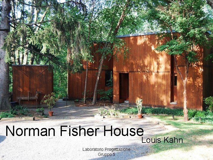 Norman Fisher House. Louis Kahn Laboratorio Progettazione Gruppo 5 