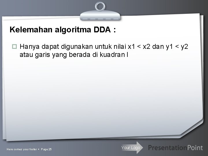 Kelemahan algoritma DDA : p Hanya dapat digunakan untuk nilai x 1 < x