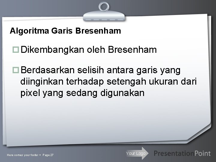 Algoritma Garis Bresenham p Dikembangkan oleh Bresenham p Berdasarkan selisih antara garis yang diinginkan