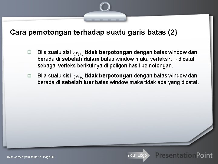 Cara pemotongan terhadap suatu garis batas (2) p Bila suatu sisi vivi+1 tidak berpotongan