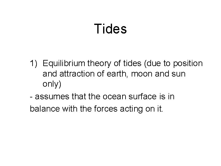 Tides 1) Equilibrium theory of tides (due to position and attraction of earth, moon