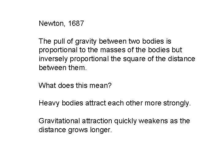 Newton, 1687 The pull of gravity between two bodies is proportional to the masses