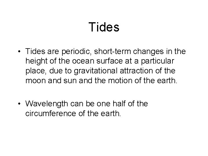 Tides • Tides are periodic, short-term changes in the height of the ocean surface