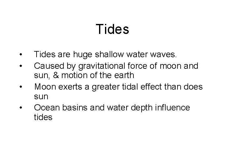 Tides • • Tides are huge shallow water waves. Caused by gravitational force of