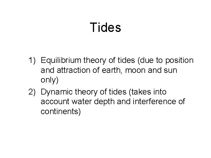 Tides 1) Equilibrium theory of tides (due to position and attraction of earth, moon