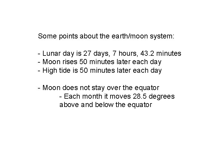 Some points about the earth/moon system: - Lunar day is 27 days, 7 hours,