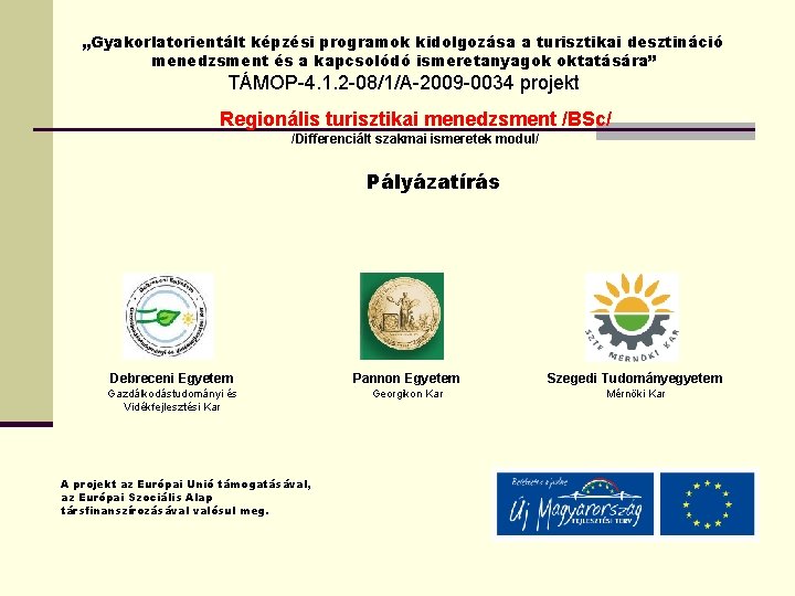 „Gyakorlatorientált képzési programok kidolgozása a turisztikai desztináció menedzsment és a kapcsolódó ismeretanyagok oktatására” TÁMOP-4.