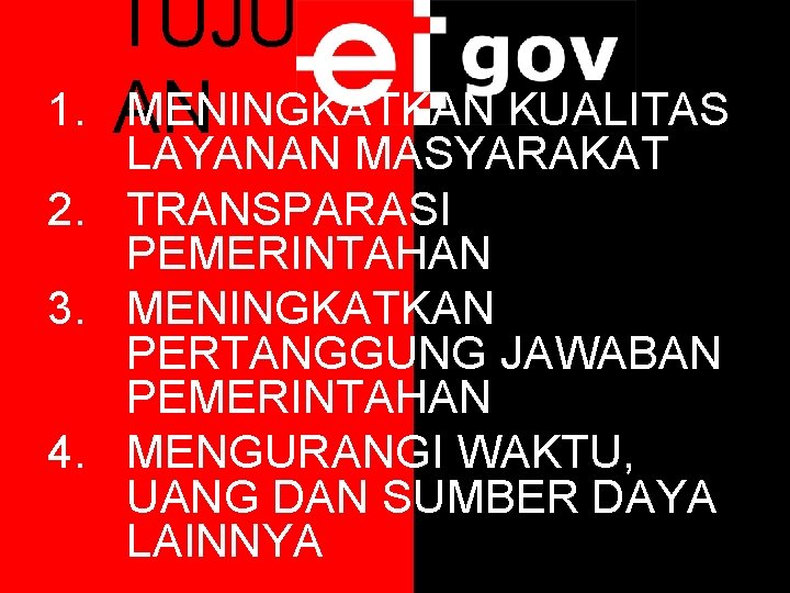 1. TUJU MENINGKATKAN KUALITAS AN LAYANAN MASYARAKAT 2. TRANSPARASI PEMERINTAHAN 3. MENINGKATKAN PERTANGGUNG JAWABAN