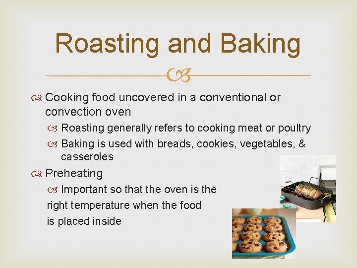 Roasting and Baking Cooking food uncovered in a conventional or convection oven Roasting generally