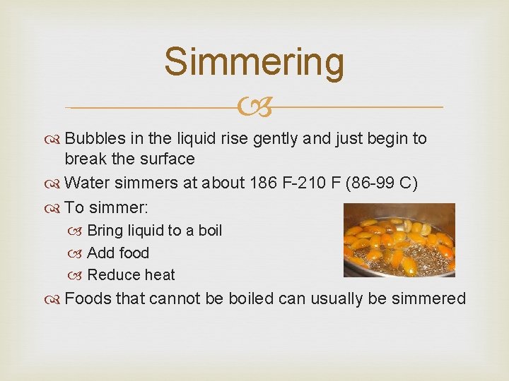 Simmering Bubbles in the liquid rise gently and just begin to break the surface