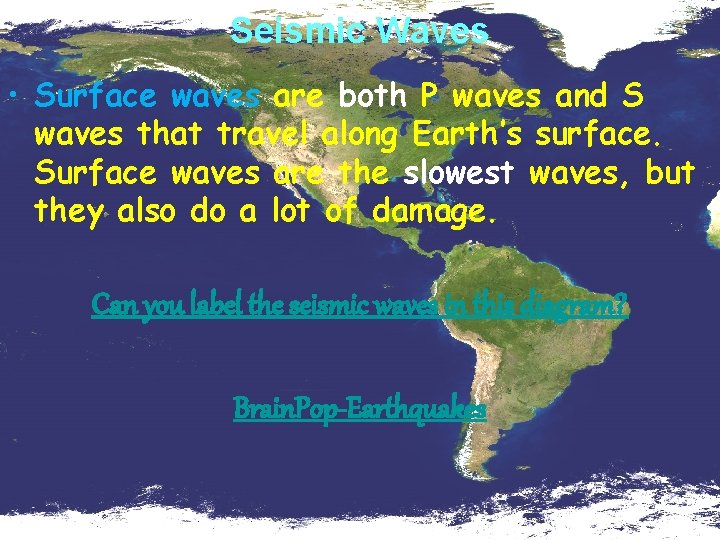 Seismic Waves • Surface waves are both P waves and S waves that travel