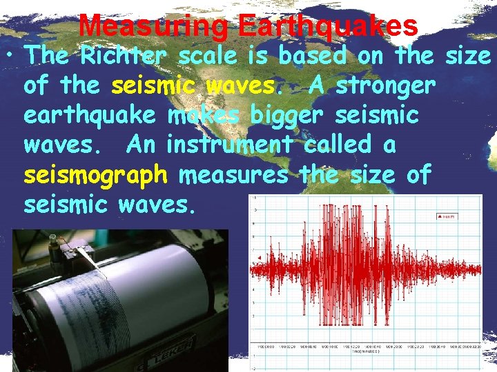 Measuring Earthquakes • The Richter scale is based on the size of the seismic