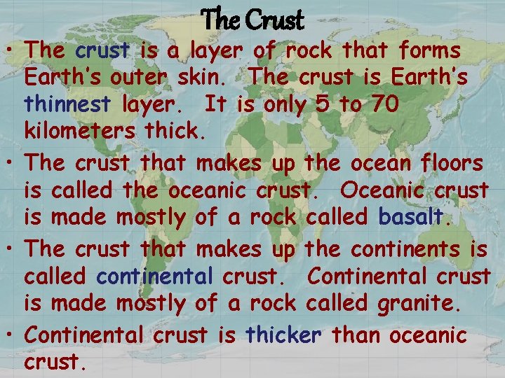 The Crust • The crust is a layer of rock that forms Earth’s outer