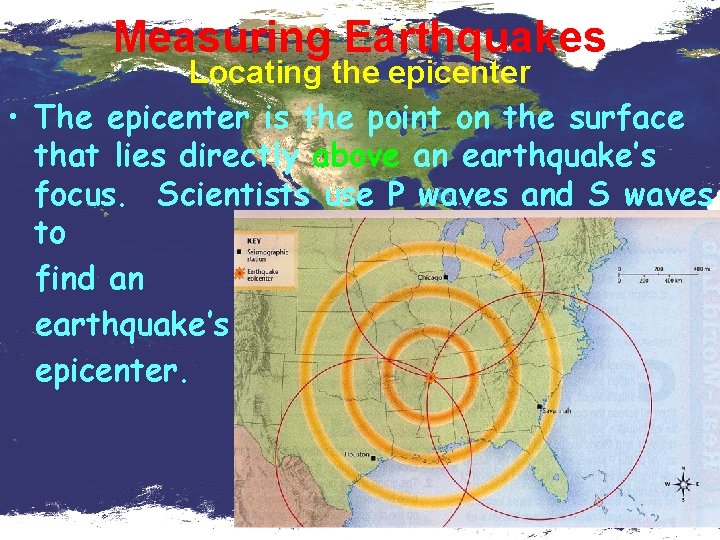 Measuring Earthquakes Locating the epicenter • The epicenter is the point on the surface