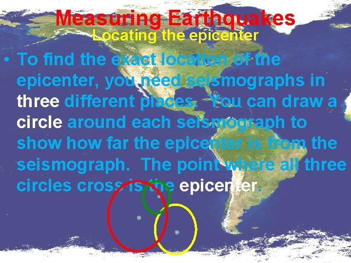 Measuring Earthquakes Locating the epicenter • To find the exact location of the epicenter,