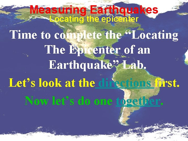 Measuring Earthquakes Locating the epicenter Time to complete the “Locating The Epicenter of an