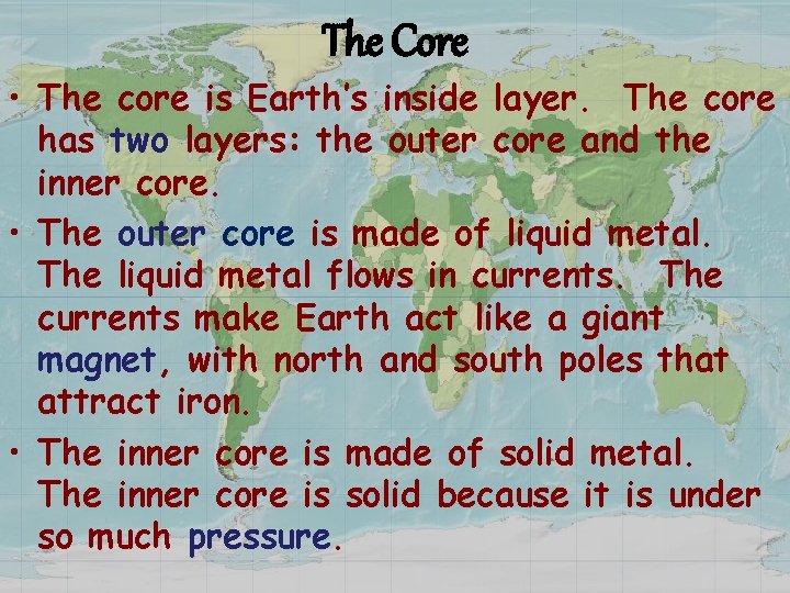 The Core • The core is Earth’s inside layer. The core has two layers: