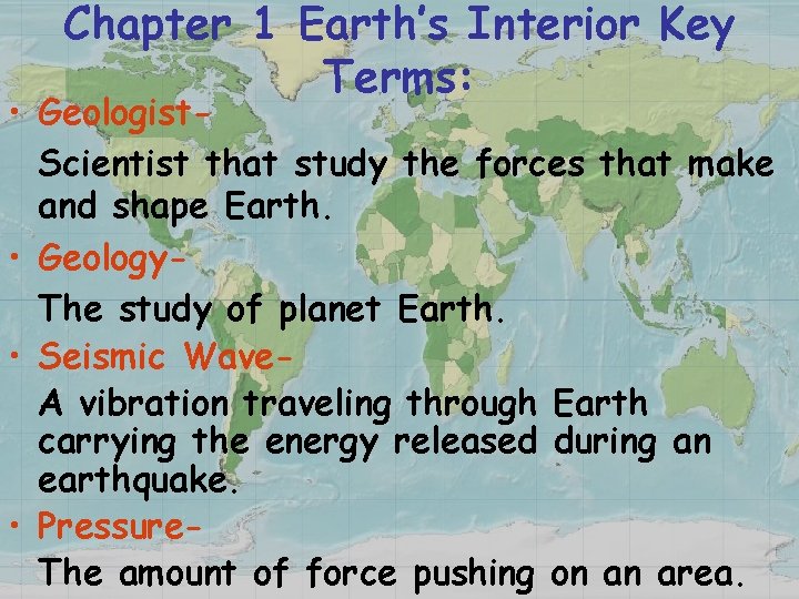 Chapter 1 Earth’s Interior Key Terms: • Geologist. Scientist that study the forces that