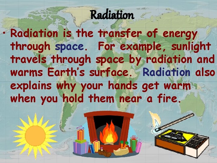 Radiation • Radiation is the transfer of energy through space. For example, sunlight travels