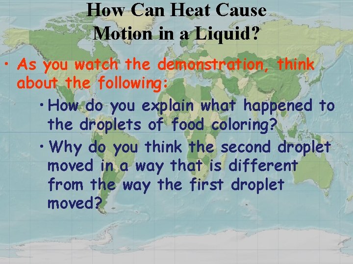 How Can Heat Cause Motion in a Liquid? • As you watch the demonstration,