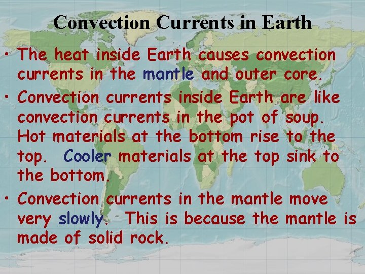 Convection Currents in Earth • The heat inside Earth causes convection currents in the