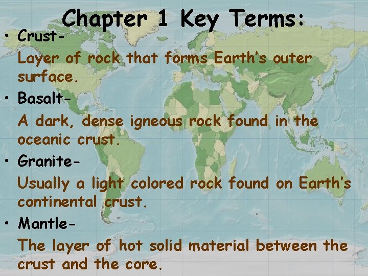 Chapter 1 Key Terms: • Crust. Layer of rock that forms Earth’s outer surface.