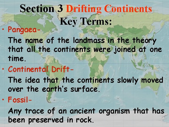 Section 3 Drifting Continents Key Terms: • Pangaea. The name of the landmass in