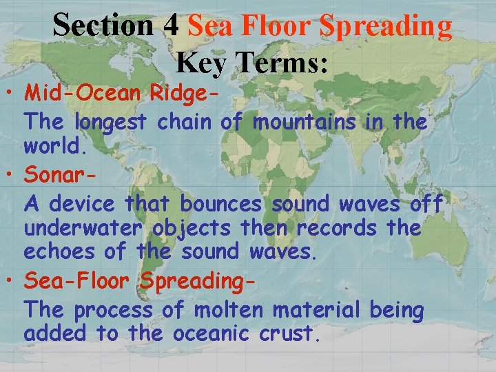 Section 4 Sea Floor Spreading Key Terms: • Mid-Ocean Ridge. The longest chain of